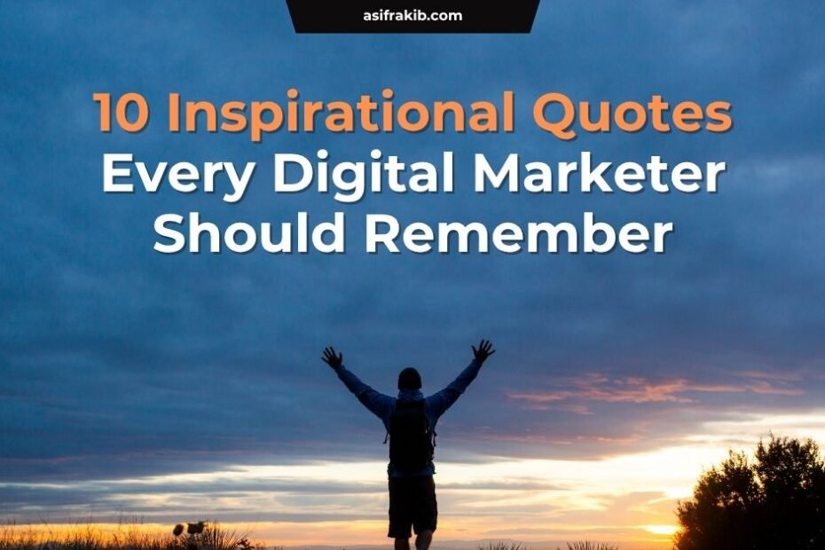 10 Inspirational Quotes Every Digital Marketer Should Remember